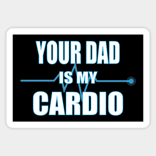 Your Dad is My Cardio Gift Magnet